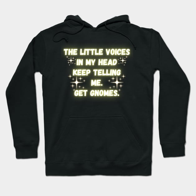 The Little Voices In My Head Keep Telling Me. Get Gnomes. Hoodie by Madowidex